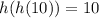 h(h(10))=10