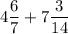 4\dfrac{6}{7}+7\dfrac{3}{14}