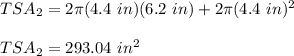 TSA_{2}=2\pi (4.4\ in)(6.2\ in)+2\pi (4.4\ in)^2\\\\TSA_{2}=293.04\ in^2
