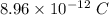 8.96\times 10^{-12}\ C