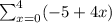 \sum_{x = 0}^{4}(-5 + 4x)