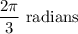 \dfrac{2\pi}{3}\text{ radians}