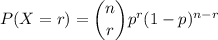 P(X=r)=\dbinom{n}{r}p^r(1-p)^{n-r}
