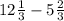 12\frac{1}{3}-5\frac{2}{3}