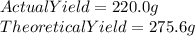 ActualYield=220.0g\\TheoreticalYield=275.6g
