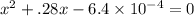 x^{2}+.28x-6.4\times 10^{-4}=0