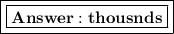 \boxed{\boxed{\bold{thousnds}}}