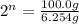 2^n=\frac{100.0 g}{6.254 g}