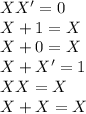 XX' = 0\\X + 1 = X\\X + 0 = X\\X+X'=1\\XX = X\\X+X=X