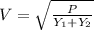 V=\sqrt{\frac{P}{Y_{1}+Y_{2}}}\\