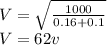 V=\sqrt{\frac{1000}{0.16+0.1}}\\ V=62v