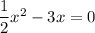 \dfrac{1}{2}x^2-3x=0