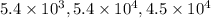 5.4\times 10^3, 5.4\times10^4, 4.5\times 10^4