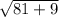 \sqrt{81+9}