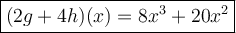 \large\boxed{(2g+4h)(x)=8x^3+20x^2}