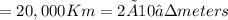 = 20,000 Km = 2×10⁷ meters