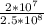 \frac{2 * 10 ^7}{2.5*10^8}