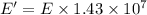 E'=E\times 1.43\times 10^7