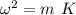 {\omega}^2=m\ K