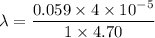\lambda = \dfrac{0.059\times 4\times 10^{-5}}{1\times 4.70}