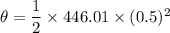 \theta=\dfrac{1}{2}\times 446.01\times (0.5)^2