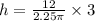 h = \frac{12}{ 2.25 \pi} \times 3