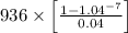 936 \times\left[ \frac{1 - 1.04^{-7}}{ 0.04} \right]