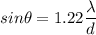 sin \theta = 1.22\dfrac{\lambda}{d}