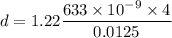 d = 1.22\dfrac{633\times 10^{-9}\times 4}{0.0125}