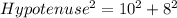 Hypotenuse^2=10^2+8^2