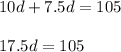 10d+7.5d=105\\\\17.5d=105