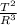 \frac{T^{2} }{R^{3} }