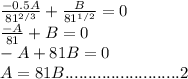 \frac{-0.5A}{81^{2/3}} +\frac{B}{81^{1/2}}=0\\\frac{-A}{81} + B=0\\-A+81B=0\\A=81B ......................... 2
