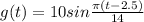 g(t) = 10sin\frac{\pi(t-2.5) }{14}