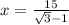 x=\frac{15}{\sqrt{3}-1}