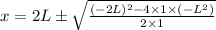 x=2L\pm \sqrt{\frac{(-2L)^2-4\times 1\times(-L^2)}{2\times 1} }