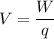 V = \dfrac{W}{q}