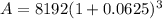 A=8192(1+0.0625)^{3}