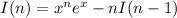 I(n)=x^ne^x-nI(n-1)