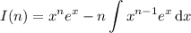 \displaystyle I(n)=x^ne^x-n\int x^{n-1}e^x\,\mathrm dx