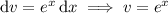 \mathrm dv=e^x\,\mathrm dx\implies v=e^x