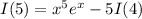 I(5)=x^5e^x-5I(4)