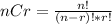 nCr=\frac{n!}{(n-r)!*r!}