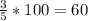 \frac{3}{5}*100 =60