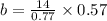 b=\frac{14}{0.77}\times0.57