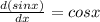 \frac{d(sin x)}{d x} = cos x