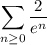 \displaystyle\sum_{n\ge0}\frac2{e^n}