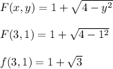 F(x,y)=1 +\sqrt{4-y^2}\\\\F(3,1)=1+\sqrt{4-1^2}\\\\f(3,1)=1+\sqrt{3}