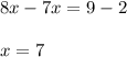 8x-7x=9-2\\\\x=7