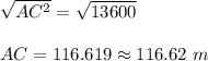 \sqrt{AC^2} =\sqrt{13600}\\ \\AC =116.619\approx116.62\ m